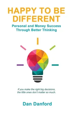 Heureux d'être différent : Le succès personnel et financier par une meilleure pensée - Happy To Be Different: Personal and Money Success through Better Thinking