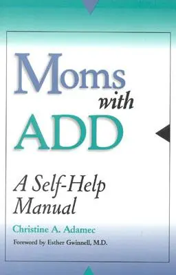 Moms with Add : Un manuel d'auto-assistance - Moms with Add: A Self-Help Manual