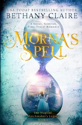 Le sort de Morna : Une douce romance écossaise sur le voyage dans le temps - Morna's Spell: A Sweet, Scottish, Time Travel Romance