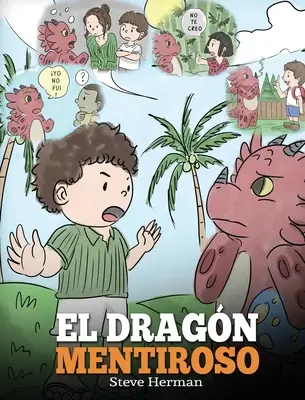 El Dragn Mentiroso : (Teach Your Dragon To Stop Lying) Un libro de dragones para ensear a los nios a NO mentir. Une belle histoire pour les enfants - El Dragn Mentiroso: (Teach Your Dragon To Stop Lying) Un libro de dragones para ensear a los nios a NO mentir. Una linda historia para n