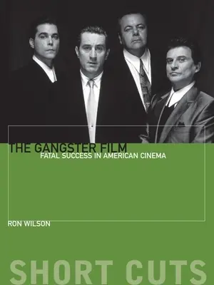 Le film de gangsters : Le succès fatal du cinéma américain - The Gangster Film: Fatal Success in American Cinema