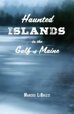 Îles hantées du golfe du Maine - Haunted Islands in the Gulf of Maine