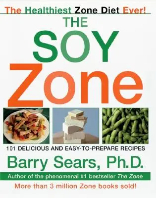 La zone soja : 101 recettes délicieuses et faciles à préparer - The Soy Zone: 101 Delicious and Easy-To-Prepare Recipes