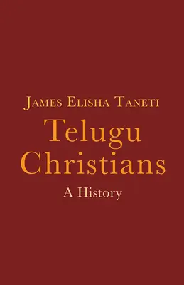 Les chrétiens telugu : Une histoire - Telugu Christians: A History