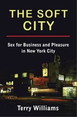 La ville douce : Sex for Business and Pleasure in New York City (Le sexe pour le travail et le plaisir à New York) - The Soft City: Sex for Business and Pleasure in New York City