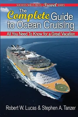 Le guide complet de la croisière océanique : Tout ce qu'il faut savoir pour passer de bonnes vacances - The Complete Guide to Ocean Cruising: All You Need to Know for a Great Vacation