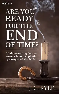 Êtes-vous prêt pour la fin des temps ? Comprendre les événements futurs à partir des passages prophétiques de la Bible - Are You Ready for the End of Time?: Understanding Future Events from Prophetic Passages of the Bible