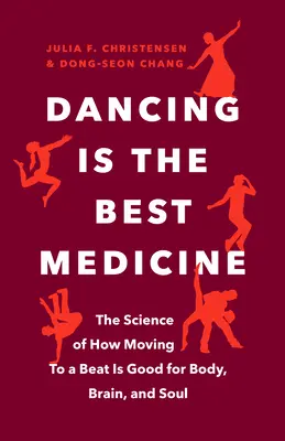 La danse est la meilleure des médecines : La science du rythme est bénéfique pour le corps, le cerveau et l'âme. - Dancing Is the Best Medicine: The Science of How Moving to a Beat Is Good for Body, Brain, and Soul