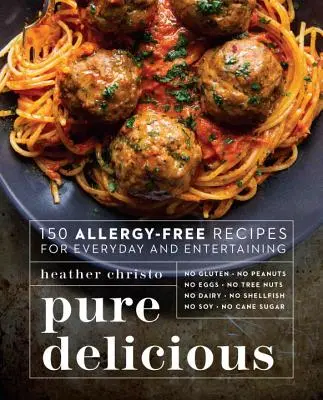 Pure Delicious : 150 recettes sans allergies pour tous les jours et pour les réceptions - Pure Delicious: 150 Allergy-Free Recipes for Everyday and Entertaining