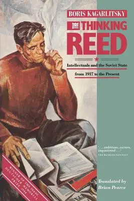 Le roseau pensant : les intellectuels et l'État soviétique de 1917 à nos jours - The Thinking Reed: Intellectuals and the Soviet State 1917 to the Present