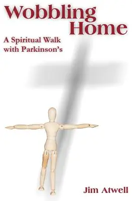 Wobbling Home : Une marche spirituelle avec la maladie de Parkinson - Wobbling Home: A Spiritual Walk with Parkinson's