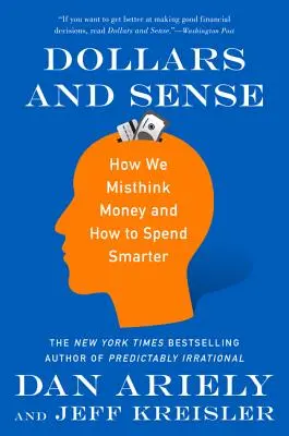 Dollars and Sense : How We Misthink Money and How to Spend Smarter (Les dollars et le bon sens : comment nous pensons mal l'argent et comment le dépenser plus intelligemment) - Dollars and Sense: How We Misthink Money and How to Spend Smarter