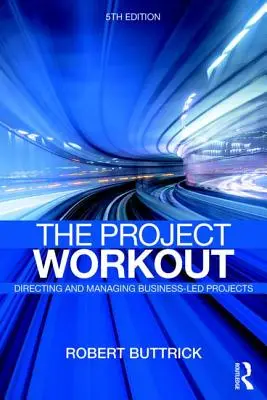 Project Workout - Le guide ultime pour diriger et gérer les projets menés par les entreprises - Project Workout - The Ultimate Guide to Directing and Managing Business-Led Projects