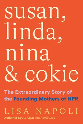 Susan, Linda, Nina et Cokie : L'histoire extraordinaire des mères fondatrices de NPR - Susan, Linda, Nina & Cokie: The Extraordinary Story of the Founding Mothers of NPR