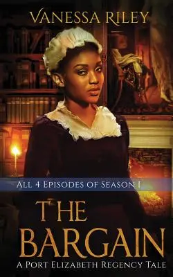 The Bargain : The Bargain : The Complete Season One - Episodes I-IV : A Port Elizabeth Regency Tale : Season One - The Bargain: The Complete Season One - Episodes I-IV: A Port Elizabeth Regency Tale: Season One