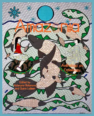 L'Amazonie : L'anthologie comme cosmologie - Amazonia: Anthology as Cosmology