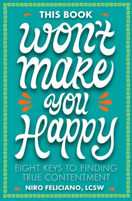 Ce livre ne vous rendra pas heureux : Huit clés pour trouver le vrai contentement - This Book Won't Make You Happy: Eight Keys to Finding True Contentment