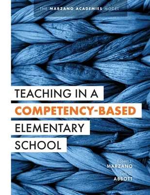 Enseigner dans une école élémentaire basée sur les compétences : Le modèle des académies Marzano (Stratégies d'enseignement collaboratif pour une éducation basée sur les compétences dans les écoles primaires) - Teaching in a Competency-Based Elementary School: The Marzano Academies Model (Collaborative Teaching Strategies for Competency-Based Education in Ele