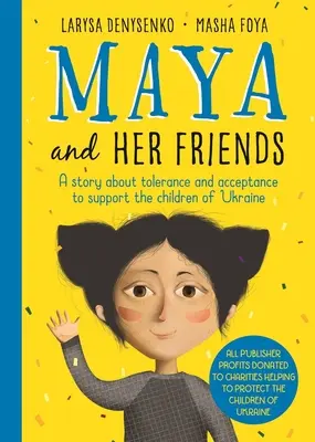 Maya et ses amis - Une histoire sur la tolérance et l'acceptation de l'auteure ukrainienne Larysa Denysenko - Tous les bénéfices seront reversés à des associations caritatives qui aident les victimes de la traite des êtres humains. - Maya And Her Friends - A story about tolerance and acceptance from Ukrainian author Larysa Denysenko - All proceeds will go to charities helping to p