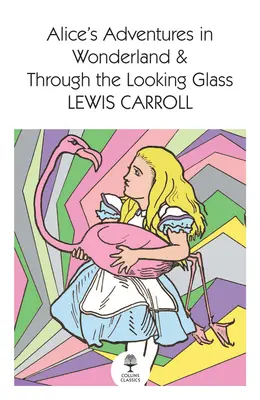 Les Aventures d'Alice au pays des merveilles et De l'autre côté du miroir - Alice's Adventures in Wonderland and Through the Looking Glass