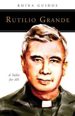 Rutilio Grande : Une table pour tous - Rutilio Grande: A Table for All