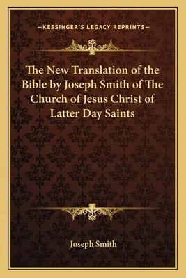 La nouvelle traduction de la Bible par Joseph Smith de l'Église de Jésus-Christ des Saints des Derniers Jours - The New Translation of the Bible by Joseph Smith of The Church of Jesus Christ of Latter Day Saints