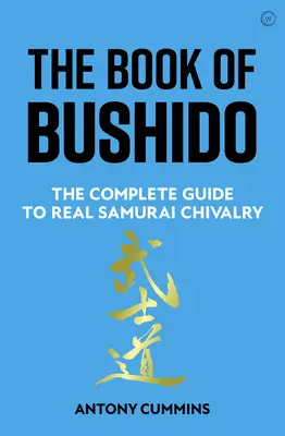 Le livre du Bushido : Le guide complet de la véritable chevalerie samouraï - The Book of Bushido: The Complete Guide to Real Samurai Chivalry