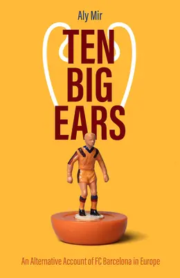 Dix grandes oreilles : un récit alternatif du FC Barcelone en Europe - Ten Big Ears: An Alternative Account of FC Barcelona in Europe