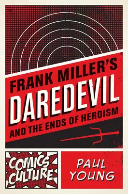 Daredevil de Frank Miller et la fin de l'héroïsme - Frank Miller's Daredevil and the Ends of Heroism