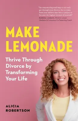 Faire de la limonade : S'en sortir après un divorce en transformant sa vie - Make Lemonade: Thrive through Divorce by Transforming Your Life