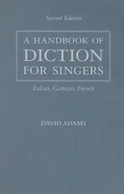 Un manuel de diction pour les chanteurs : Italien, Allemand, Français - A Handbook of Diction for Singers: Italian, German, French