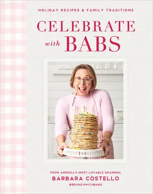 Célébrer avec Babs : Recettes de vacances et traditions familiales - Celebrate with Babs: Holiday Recipes & Family Traditions