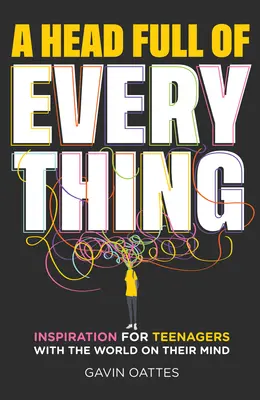 La tête pleine de tout - Inspiration pour les adolescents qui ont le monde en tête - Head Full of Everything - Inspiration for Teenagers With the World on Their Mind