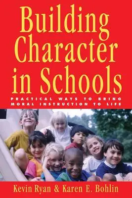 Construire le caractère dans les écoles : Des moyens pratiques pour donner vie à l'enseignement moral - Building Character in Schools: Practical Ways to Bring Moral Instruction to Life