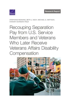 Récupération de l'indemnité de séparation des membres des forces armées américaines et des anciens combattants qui reçoivent ultérieurement une indemnité d'invalidité du ministère des anciens combattants - Recouping Separation Pay from U.S. Service Members and Veterans Who Later Receive Veterans Affairs Disability Compensation