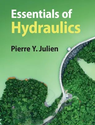 L'essentiel de l'hydraulique (Julien Pierre Y. (Colorado State University)) - Essentials of Hydraulics (Julien Pierre Y. (Colorado State University))