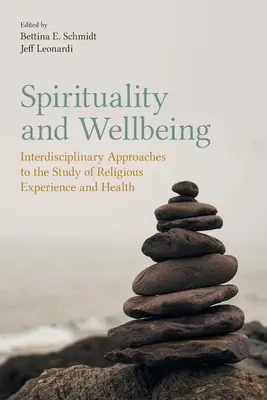 Spiritualité et bien-être : Approches interdisciplinaires de l'étude de l'expérience religieuse et de la santé - Spirituality and Wellbeing: Interdisciplinary Approaches to the Study of Religious Experience and Health