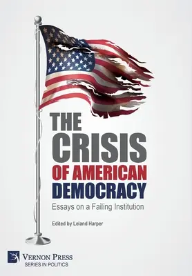 La crise de la démocratie américaine : Essais sur une institution défaillante - The Crisis of American Democracy: Essays on a Failing Institution