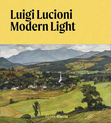 Luigi Lucioni : La lumière moderne - Luigi Lucioni: Modern Light