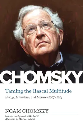 Apprivoiser la coquinerie de la multitude : Essais, entretiens et conférences 1997-2014 - Taming the Rascal Multitude: Essays, Interviews, and Lectures 1997-2014