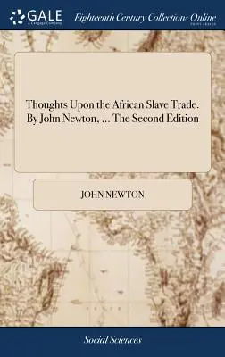 Réflexions sur la traite des esclaves africains. Par John Newton, ... La deuxième édition - Thoughts Upon the African Slave Trade. By John Newton, ... The Second Edition