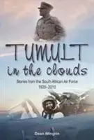 Tumulte dans les nuages - Histoires de l'armée de l'air sud-africaine, 1920-2010 - Tumult in the Clouds - Stories from the South African Air Force, 1920-2010