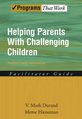 Helping Parents with Challenging Children Positive Family Intervention Facilitator Guide (en anglais) - Helping Parents with Challenging Children Positive Family Intervention Facilitator Guide