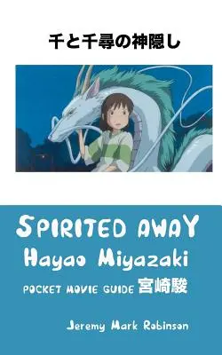 Spirited Away : Hayao Miyazaki : Guide de poche des films - Spirited Away: Hayao Miyazaki: Pocket Movie Guide