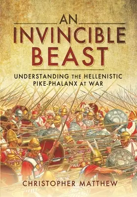 Une bête invincible : Comprendre la phalange hellénistique en action - An Invincible Beast: Understanding the Hellenistic Pike Phalanx in Action