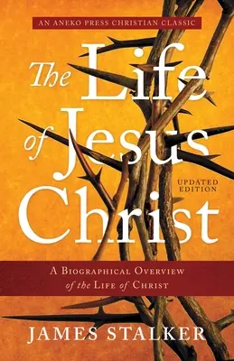 La vie de Jésus-Christ : Un aperçu biographique de la vie du Christ - The Life of Jesus Christ: A Biographical Overview of the Life of Christ