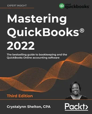 Maîtriser QuickBooks(R) 2022 - Troisième édition : Le guide le plus vendu sur la tenue de livres et le logiciel de comptabilité QuickBooks Online - Mastering QuickBooks(R) 2022 - Third Edition: The bestselling guide to bookkeeping and the QuickBooks Online accounting software