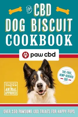 Le livre de cuisine des biscuits pour chiens au CBD : Plus de 150 gâteries au CBD pour des chiots heureux - The CBD Dog Biscuit Cookbook: Over 150 Pawsome CBD Treats for Happy Pups