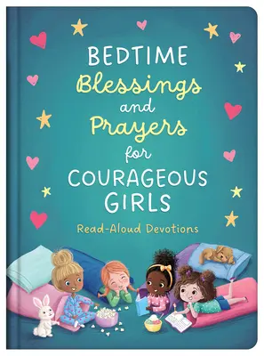 Bénédictions et prières pour les filles courageuses : Des prières et des bénédictions pour les filles courageuses : des dévotions à lire à haute voix - Bedtime Blessings and Prayers for Courageous Girls: Read-Aloud Devotions