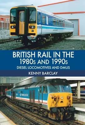 British Rail dans les années 1980 et 1990 : Locomotives diesel et Dmus - British Rail in the 1980s and 1990s: Diesel Locomotives and Dmus